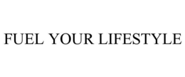 FUEL YOUR LIFESTYLE trademark