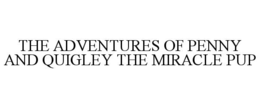 THE ADVENTURES OF PENNY AND QUIGLEY THE MIRACLE PUP trademark