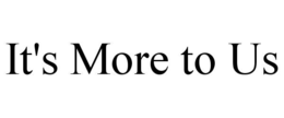 IT'S MORE TO US trademark