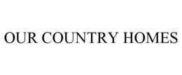 OUR COUNTRY HOMES trademark