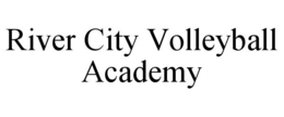 RIVER CITY VOLLEYBALL ACADEMY trademark