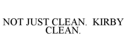 NOT JUST CLEAN.  KIRBY CLEAN. trademark