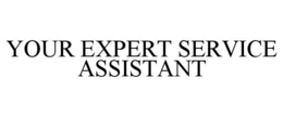 YOUR EXPERT SERVICE ASSISTANT trademark