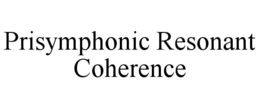 PRISYMPHONIC RESONANT COHERENCE trademark