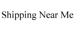 SHIPPING NEAR ME trademark