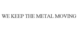 WE KEEP THE METAL MOVING trademark