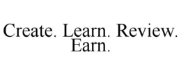 CREATE. LEARN. REVIEW. EARN. trademark