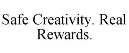 SAFE CREATIVITY. REAL REWARDS. trademark