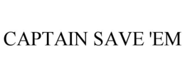 CAPTAIN SAVE 'EM trademark