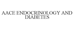 AACE ENDOCRINOLOGY AND DIABETES trademark