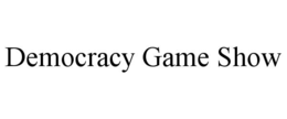 DEMOCRACY GAME SHOW trademark