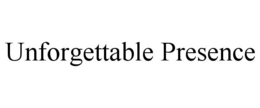 UNFORGETTABLE PRESENCE trademark