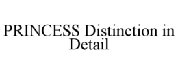 PRINCESS DISTINCTION IN DETAIL trademark