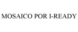 MOSAICO POR I-READY trademark