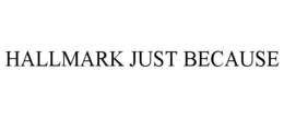 HALLMARK JUST BECAUSE trademark