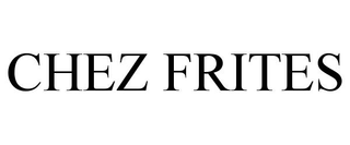 CHEZ FRITES trademark