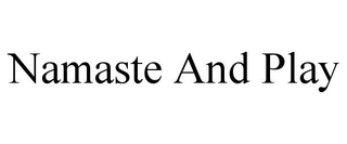 NAMASTE AND PLAY trademark